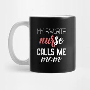 My favorite nurse calls me mom Mug